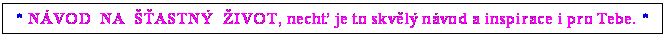 Textov pole: * NVOD  NA  ASTN  IVOT, nech je to skvl nvod a inspirace i pro Tebe. *