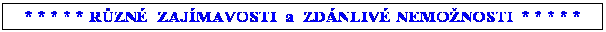 Textov pole: * * * * * RZN  ZAJMAVOSTI  a  ZDNLIV NEMONOSTI  * * * * *